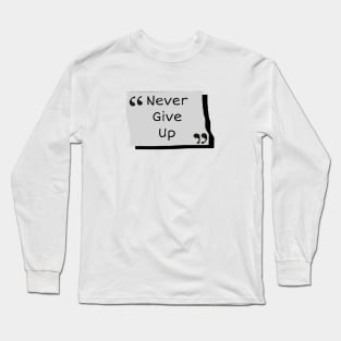 Never give up Long Sleeve T-Shirt